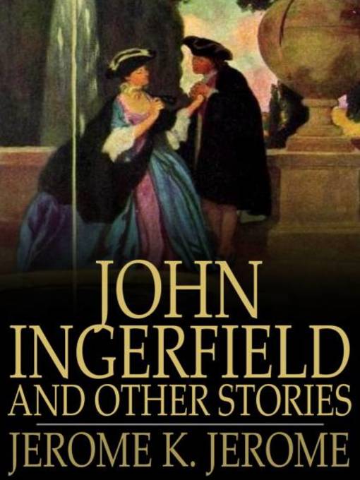 Title details for John Ingerfield and Other Stories by Jerome K. Jerome - Available